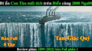 Bí ẩn Con Tàu mất tích trên Biển cùng 2000 Hành Khách | REVIEW PHIM 1899 (2022) Bản Full phần 1