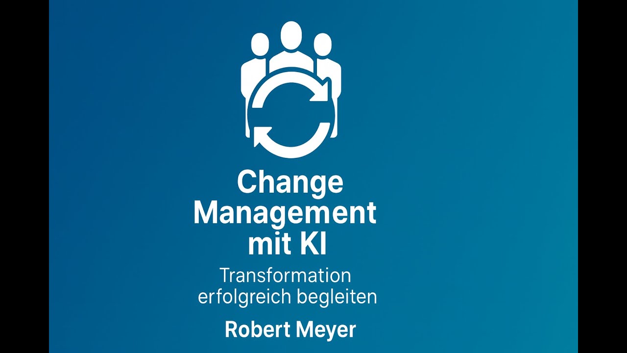 Change Management mit KI –Transformation erfolgreich begleiten / Robert Meyer