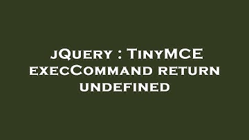 jQuery : TinyMCE execCommand return undefined