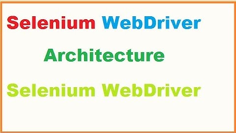 Selenium WebDriver Architecture