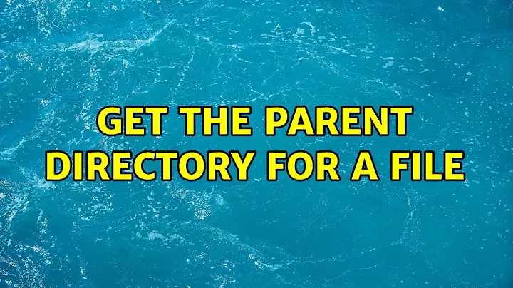 Get the parent directory for a file (5 Solutions!!)