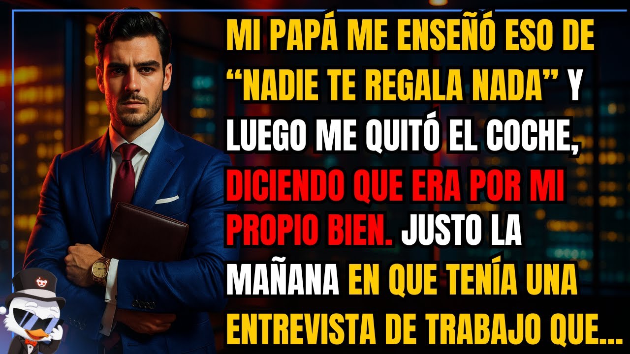 Mi papá me enseñó eso de “nadie te regala nada”… y luego me quitó el coche, diciendo que era por...