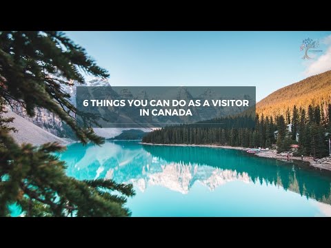 6 Things you can do as a visitor in Canada