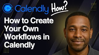 How to Create Your Own Workflows in Calendly (Step-by-Step Tutorial 2025)
