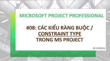 MS Project Professional: #08 Các loại ràng buộc (Constraint Type) trong MS Project