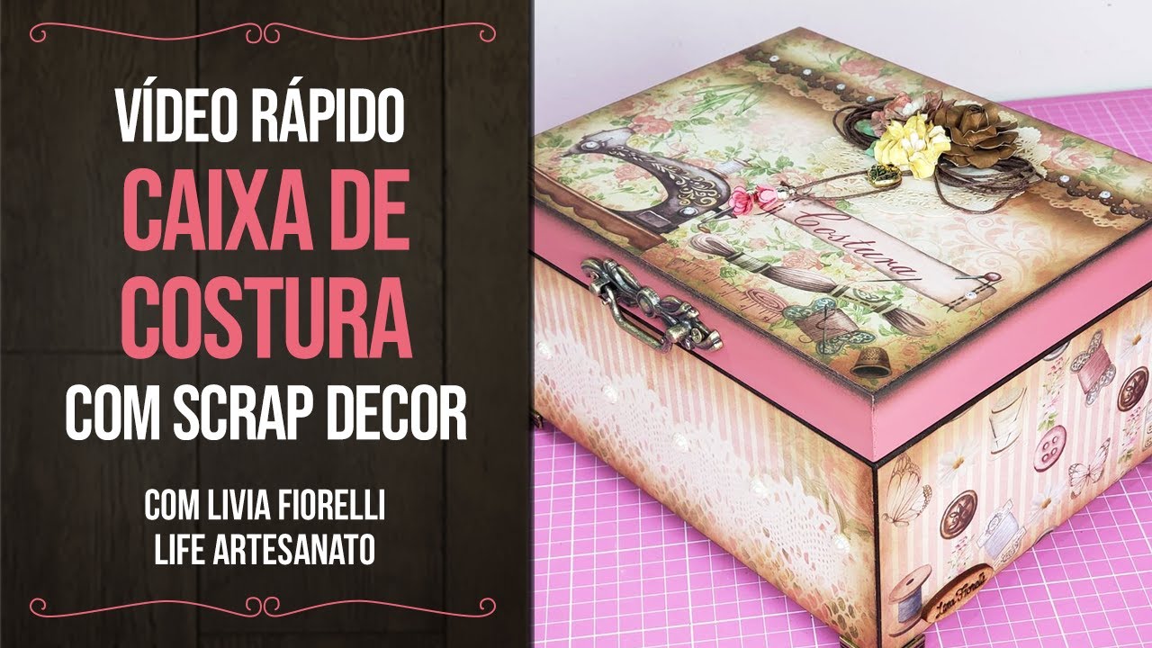 VÍDEO RÁPIDO: Caixa de Costura com Scrap Decor