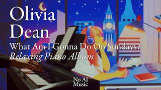 Olivia Dean - What Am I Gonna Do On Sundays | Relaxing Piano Album