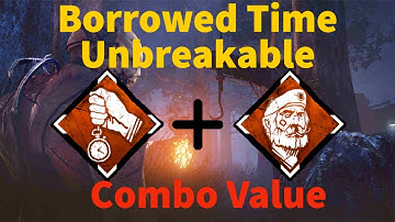 Borrowed Time and Unbreakable Combo Value