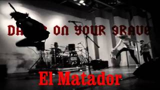 Dance! On Your Grave - El Matador