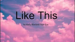 Like This by Kelly Rowland feat Eve (Lyrics)