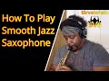 How To Play Smooth Jazz Saxophone