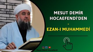 Mesut Demir Hocaefendi'den canlı Ezan-ı Muhammedi...