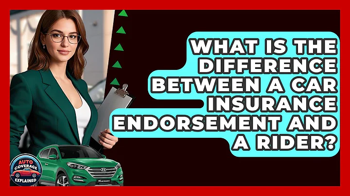 What Is The Difference Between A Car Insurance Endorsement And A Rider? - Auto Coverage Explained
