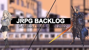 My JRPG Backlog: What to Expect in 2022