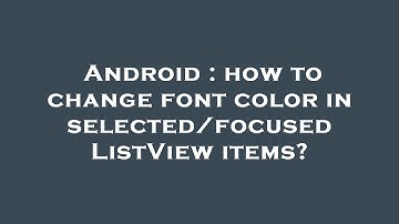 Android : how to change font color in selected/focused ListView items?