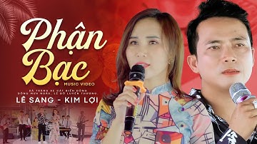 Phận Bạc - Lê Sang & Kim Lợi | Official MV