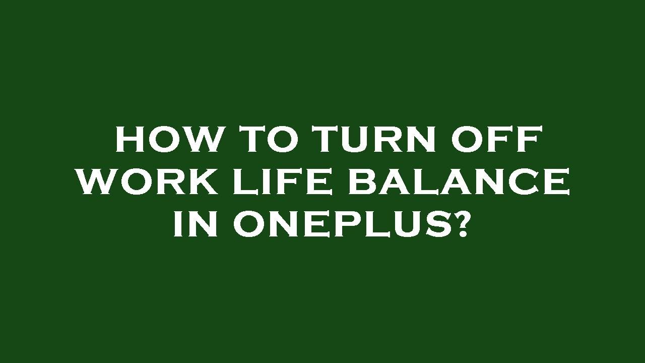 How to turn off work life balance in oneplus? - YouTube