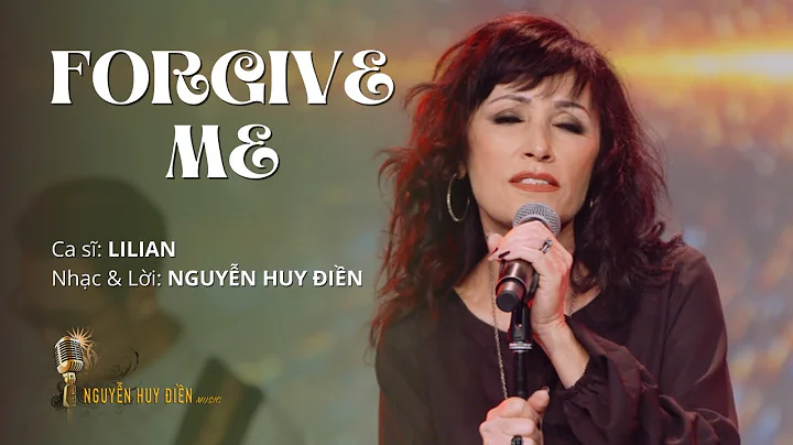 Forgive Me | Ca s: Lilian | Nhc & Li: Nguyn Huy in