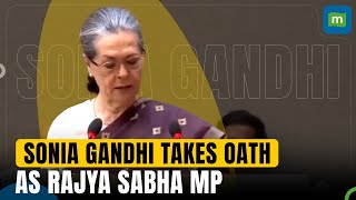 Congress Leader Sonia Gandhi Takes Oath As Rajya Sabha MP For The First Time