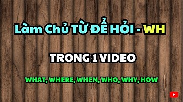 Từ để hỏi trong tiếng Anh: Học 1 lần dùng cả đời (Dành cho người lớn tuổi mất gốc)
