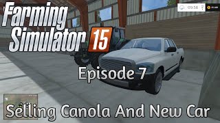 Selling Canola And New Car ✩ |Farming Simulator 15 Timelapse | Episode 7 ✩