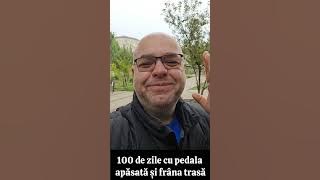 100 de zile cu pedala apăsată și frâna trasă