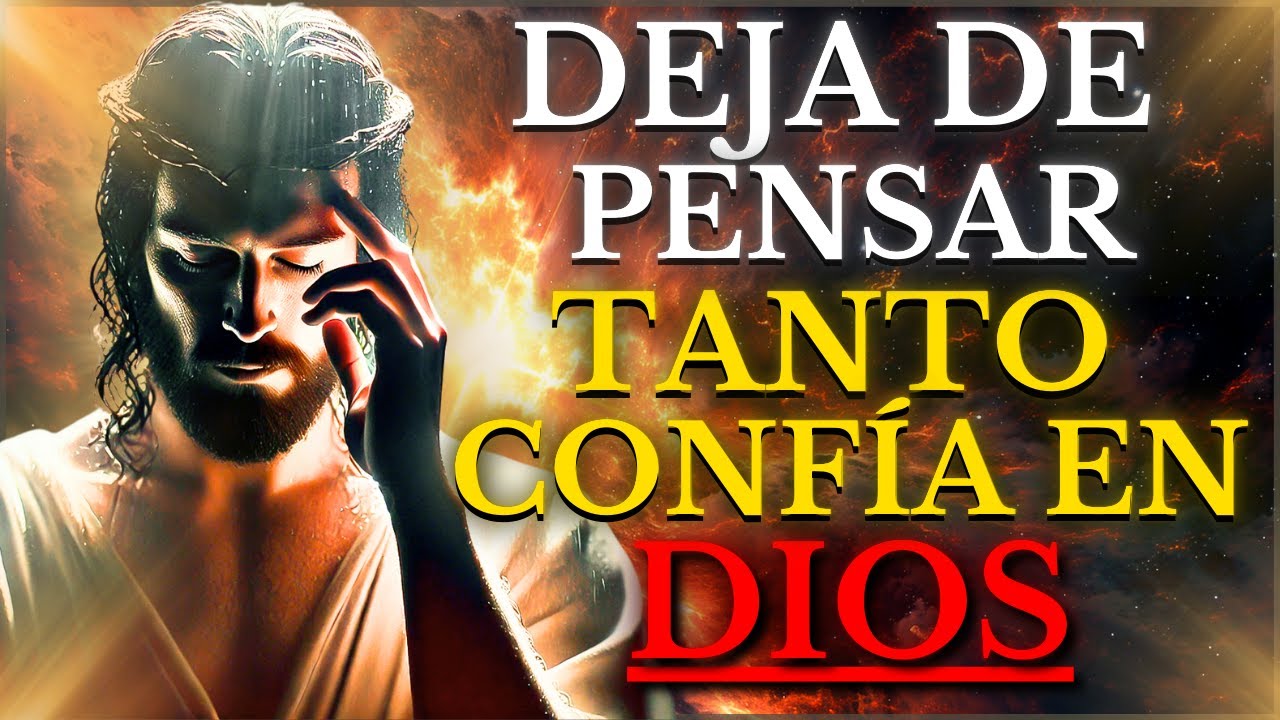 DEJA de PENSAR Tanto y CONFÍA PLENAMENTE EN DIOS,ÉL TE DICE HOY: Pon ...