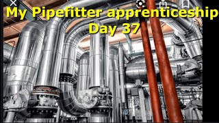 Day 37 pipefitter apprenticeship. Video journal