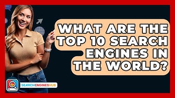 What Are The Top 10 Search Engines In The World? - SearchEnginesHub.com