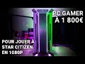 Config pc gamer pour jouer  star citizen en 1080p  1800  en janvier 2023  topachat fr