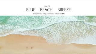 Blue Beach Breeze 08 - Deep House Organic House Nu Disco Mix - Bbb08