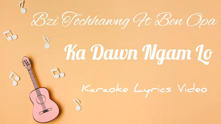 Ka Dawn Ngam Lo _-_ Bzi Tochhawng Ft Ben Opa _-_ Karaoke Lyrics Video (special track)