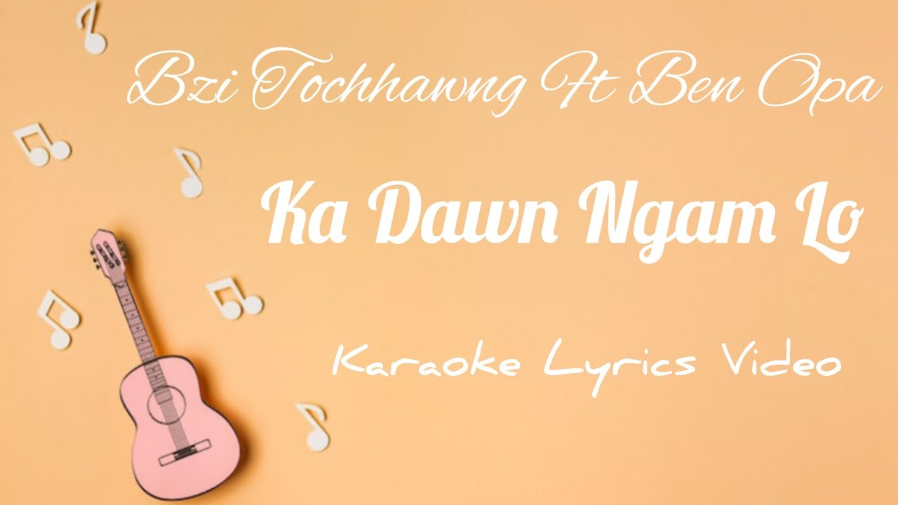 Ka Dawn Ngam Lo _-_ Bzi Tochhawng Ft Ben Opa _-_ Karaoke Lyrics Video (special track)