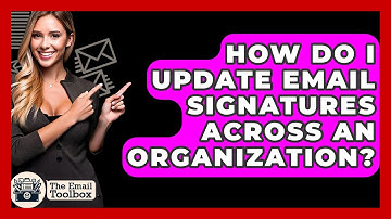 How Do I Update Email Signatures Across An Organization? - TheEmailToolbox.com