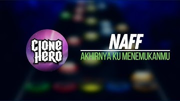 Naff - Akhirnya Ku Menemukanmu | Clone Hero Indonesia