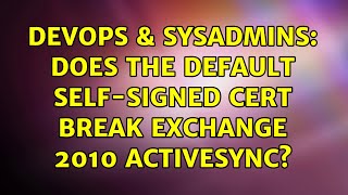 DevOps & SysAdmins: Does the default self-signed cert break Exchange 2010 Activesync? Net Worth
