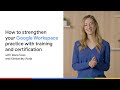 How to strengthen your Google Workspace practice with training and certification