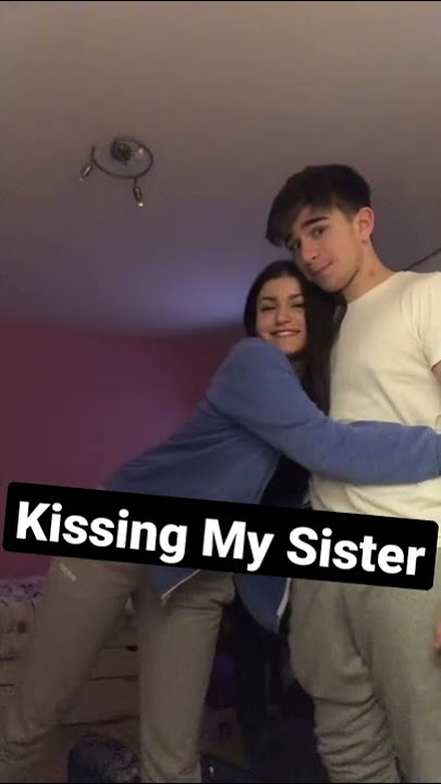 Kissing my sister