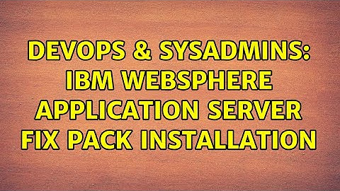 DevOps & SysAdmins: IBM WebSphere Application Server Fix Pack Installation