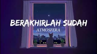 Atmosfera - Berakhirlah Sudah (Lirik Video)