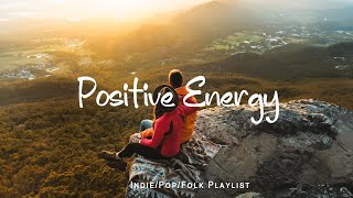 Positive Energy 🌞 Nice music to lift your mood | An Indie/Pop/Folk/Acoustic Playlist