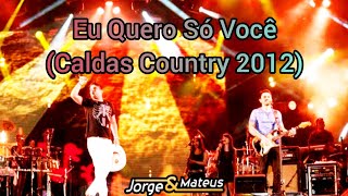 Jorge e Mateus - Eu Quero Só Você (Caldas Country 2012)