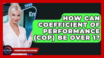How Can Coefficient Of Performance (COP) Be Over 1? - Thermodynamics For Everyone