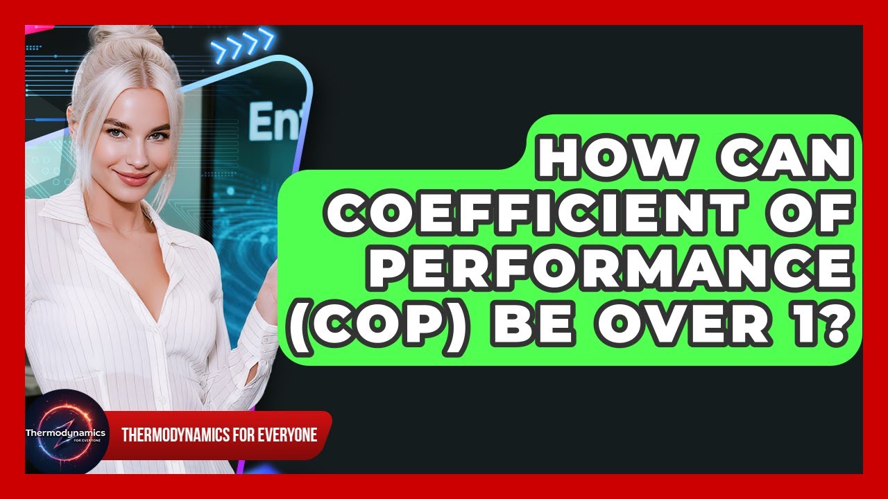 How Can Coefficient Of Performance (COP) Be Over 1? - Thermodynamics For Everyone