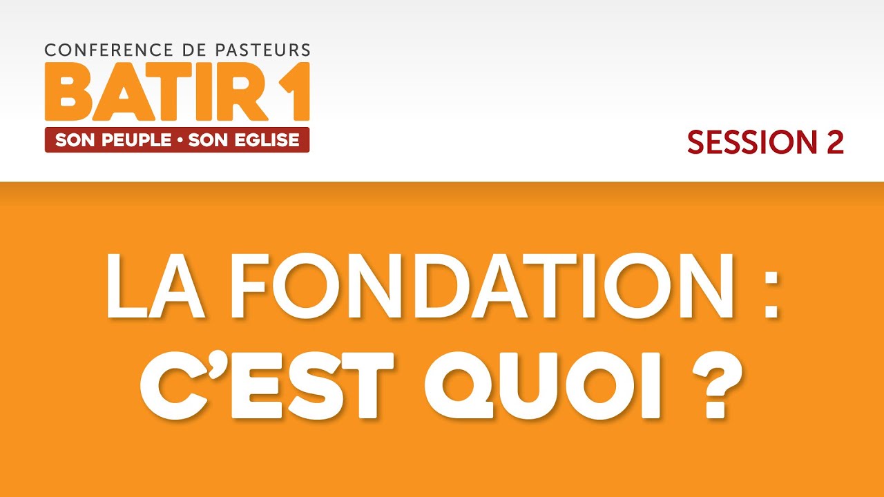 BATIR 1 | La fondation : c’est quoi ? | Conférence internationale de pasteurs