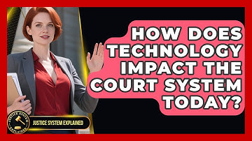 How Does Technology Impact the Court System Today? | Justice System Explained