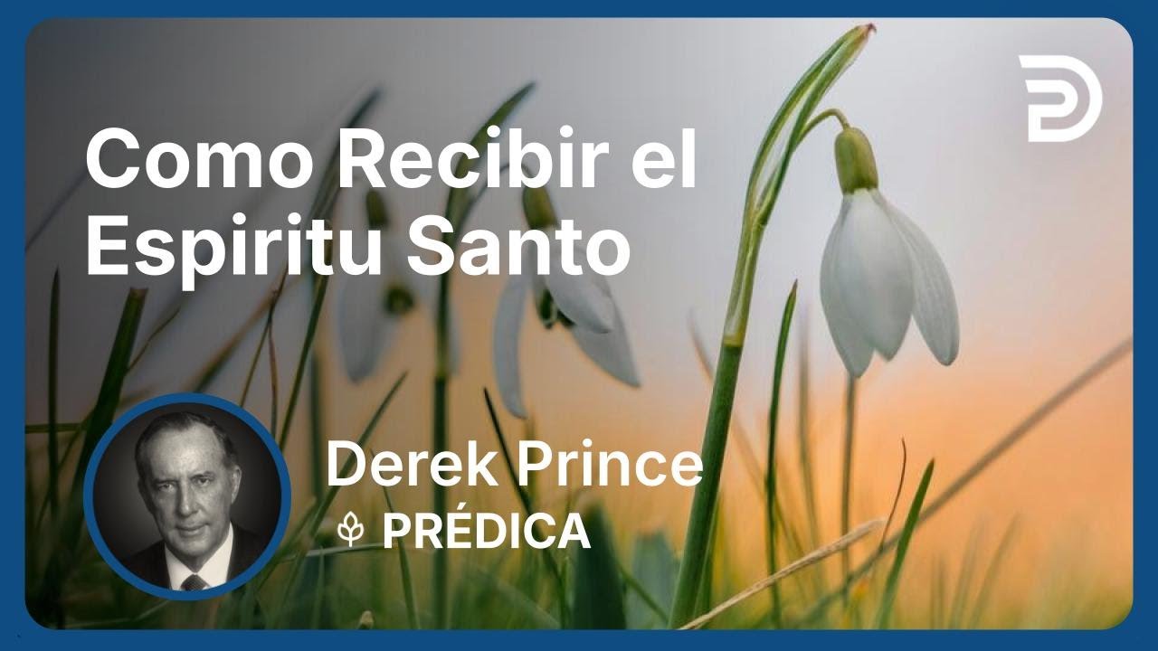 Como Recibir el Espiritu Santo | Part 1 - El Ejercicio de los Dones Espirituales | Derek Prince