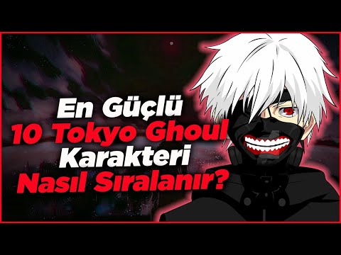 En Güçlü 10 Tokyo Ghoul Karakteri - Tokyo Ghoul Güç Sıralaması