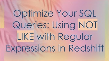 Optimize Your SQL Queries: Using NOT LIKE with Regular Expressions in Redshift