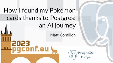 Matt Cornillon: How I found my Pokémon cards thanks to Postgres: an AI journey (PGConf.EU 2023)